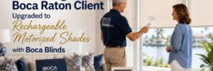 How a Returning Boca Raton Client Upgraded to Rechargeable Motorized Shades with Boca Blinds