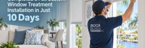 How Boca Blinds Completed a Full Custom Window Treatment Installation in Just 10 Days