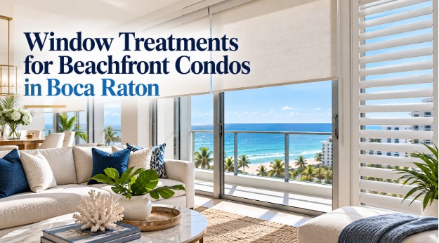 Window Treatments for Beachfront Condos in Boca Raton